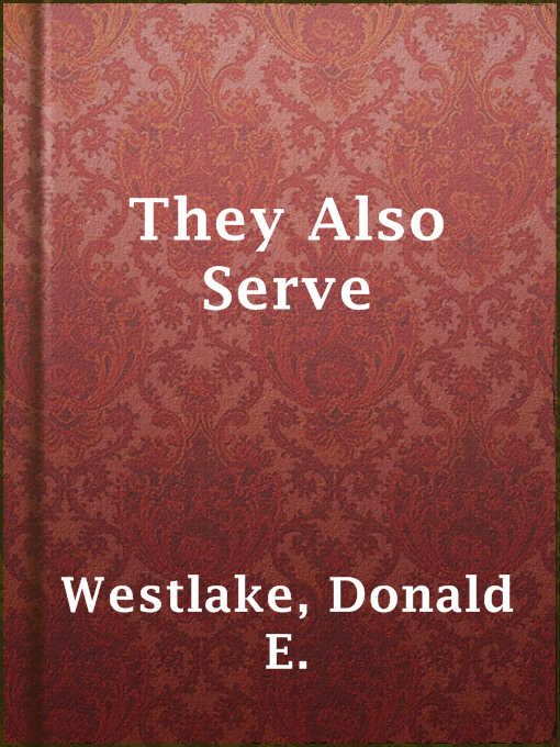 Title details for They Also Serve by Donald E. Westlake - Available